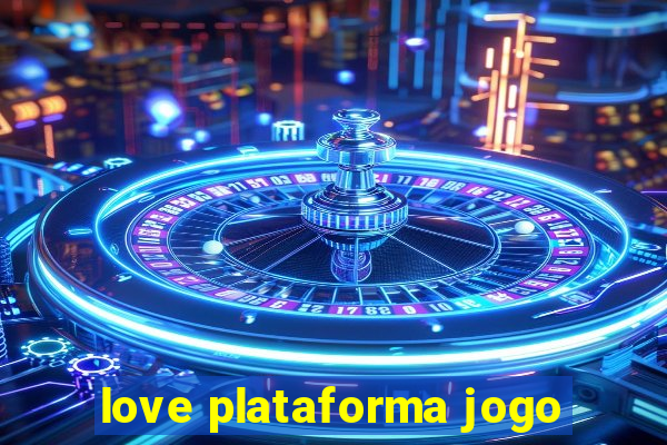 love plataforma jogo